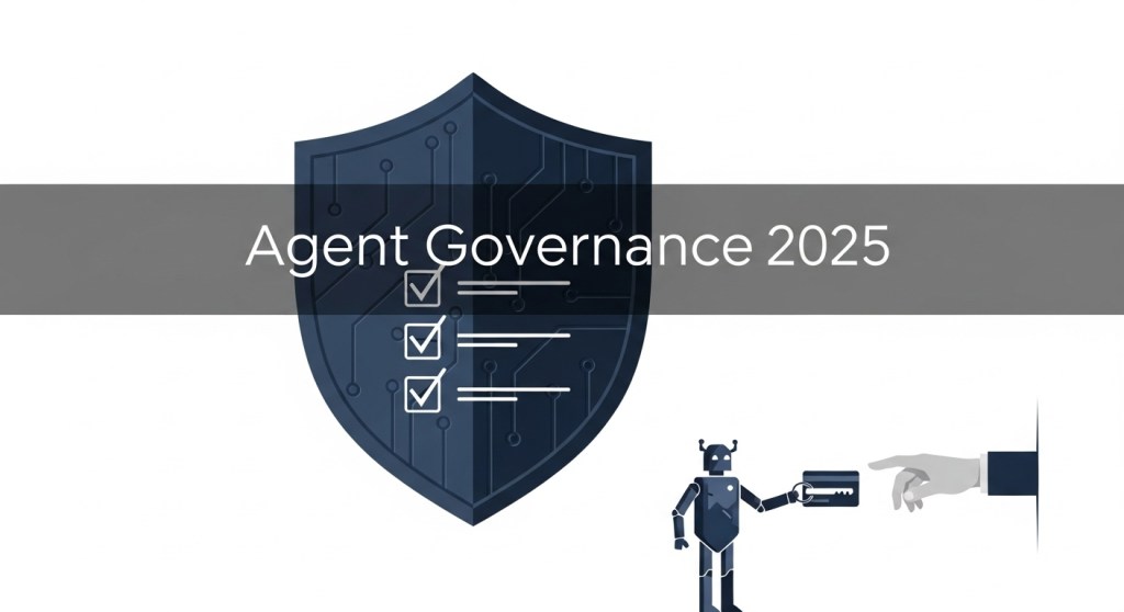 The 2025 Agent Governance Checklist: 12 Controls Every Team Needs Before Shipping AI&nbsp;Agents